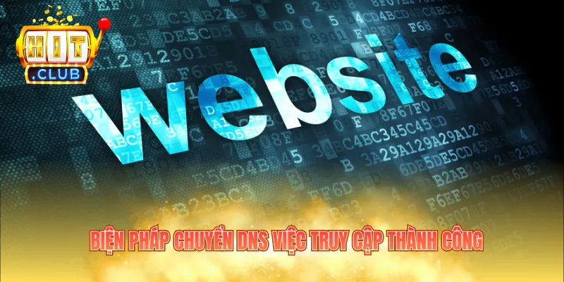 Biện pháp chuyển DNS việc truy cập thành công