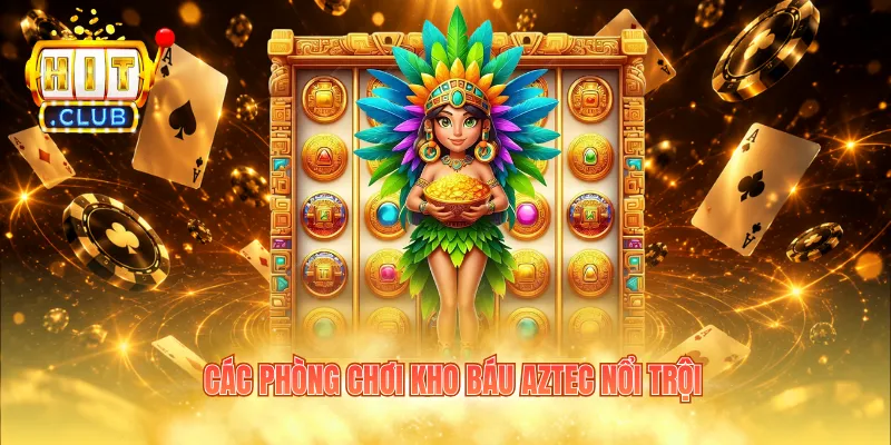 Các phòng chơi kho báu aztec nổi trội