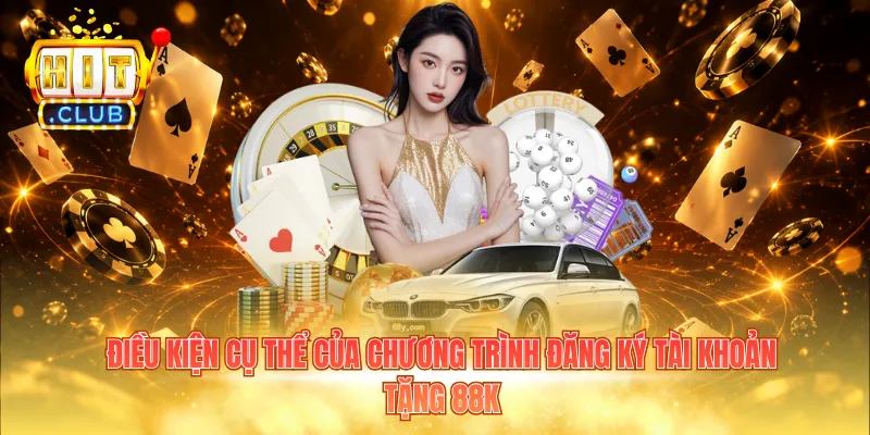 Điều kiện cụ thể của chương trình đăng ký tài khoản tặng 88k