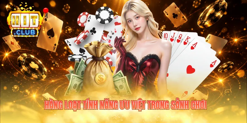 Hàng loạt tính năng ưu việt trong sảnh chơi