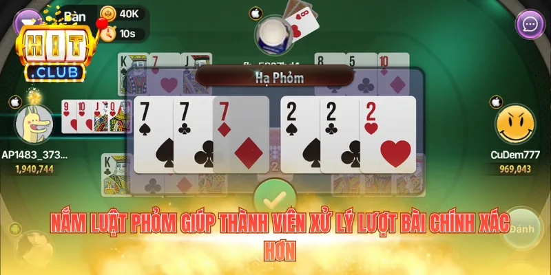 Nắm luật phỏm giúp thành viên xử lý lượt bài chính xác hơn