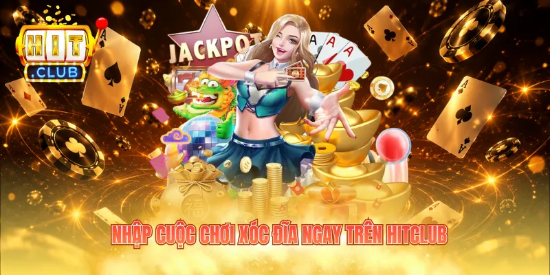 Nhập cuộc chơi xóc đĩa ngay trên Hitclub
