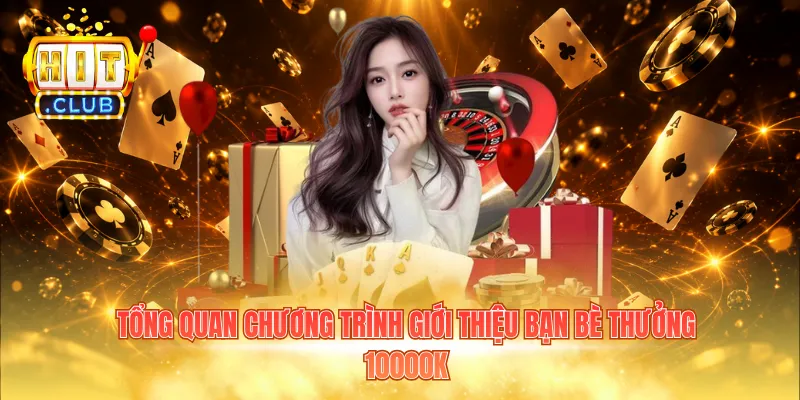 Tổng quan chương trình giới thiệu bạn bè thưởng 10000k