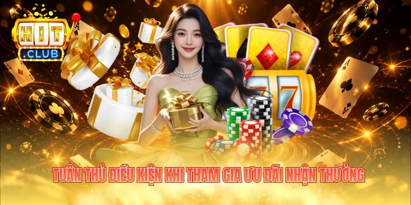 Tuân thủ điều kiện khi tham gia ưu đãi nhận thưởng